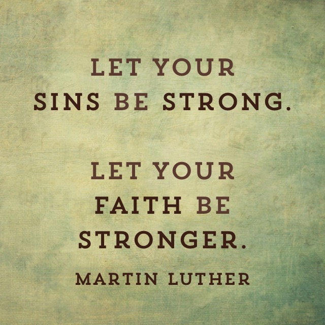 Martin Luther Sins Strong Faith Stronger