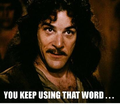 You Keep Using That Word