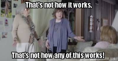 That's Not How It Works Meme